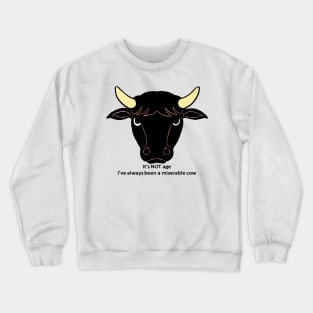 Its Not Age Ive Always Been A Miserable Cow Crewneck Sweatshirt